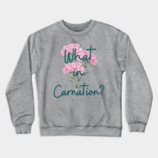 what in carnation flower pun Crewneck Sweatshirt